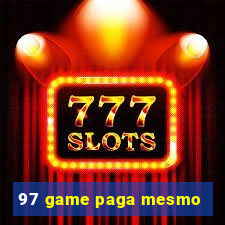 97 game paga mesmo